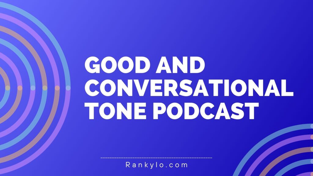 10+ Reasons Why you need a Good and Conversational Tone Podcast Script?